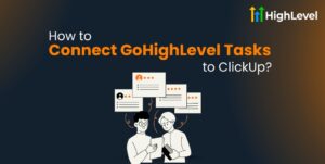 How to Connect GoHighLevel Tasks to ClickUp