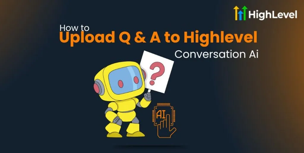 Upload Q and A to HighLevel Conversation AI