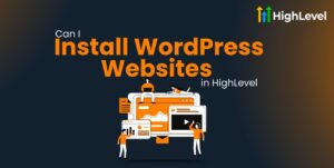 Can I Install WordPress Websites in HighLevel?