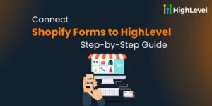 Connect Shopify Forms to HighLevel Step-by-Step Guide