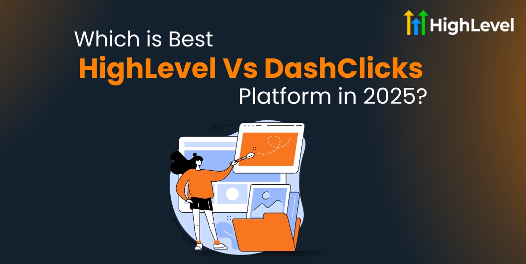 HighLevel Vs DashClicks Which is Best Platform in 2025