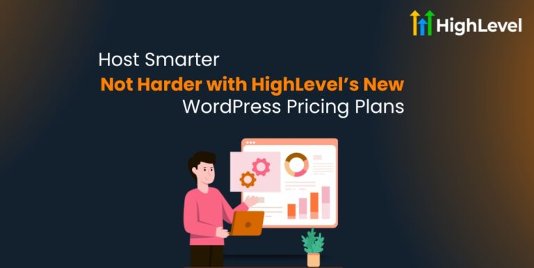 Host Smarter Not Harder with HighLevel’s New WordPress Pricing Plans