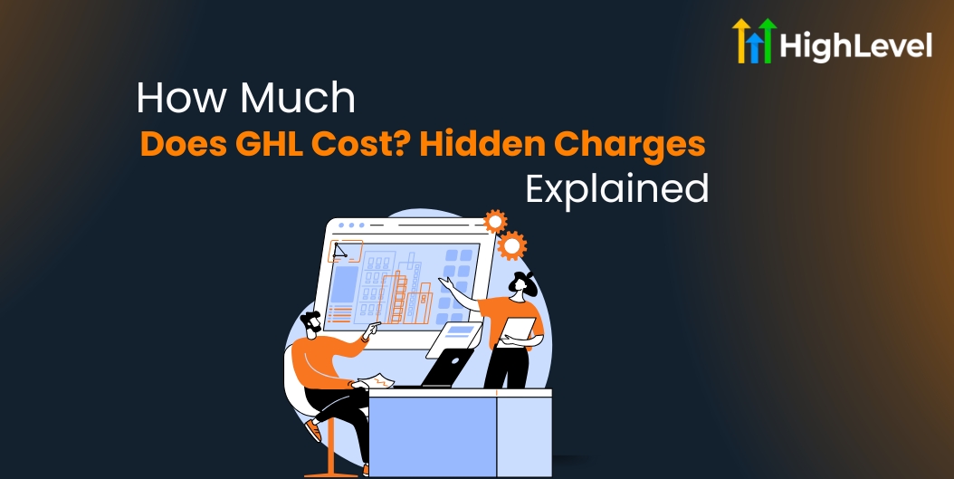 How Much Does GHL Cost Hidden Charges Explained