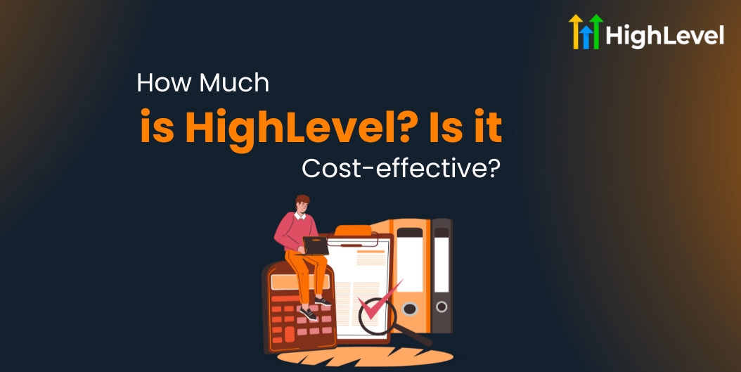 How Much is HighLevel Is it Cost-effective