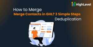 How to Merge Contacts in GHL 3 Simple Steps + Deduplication