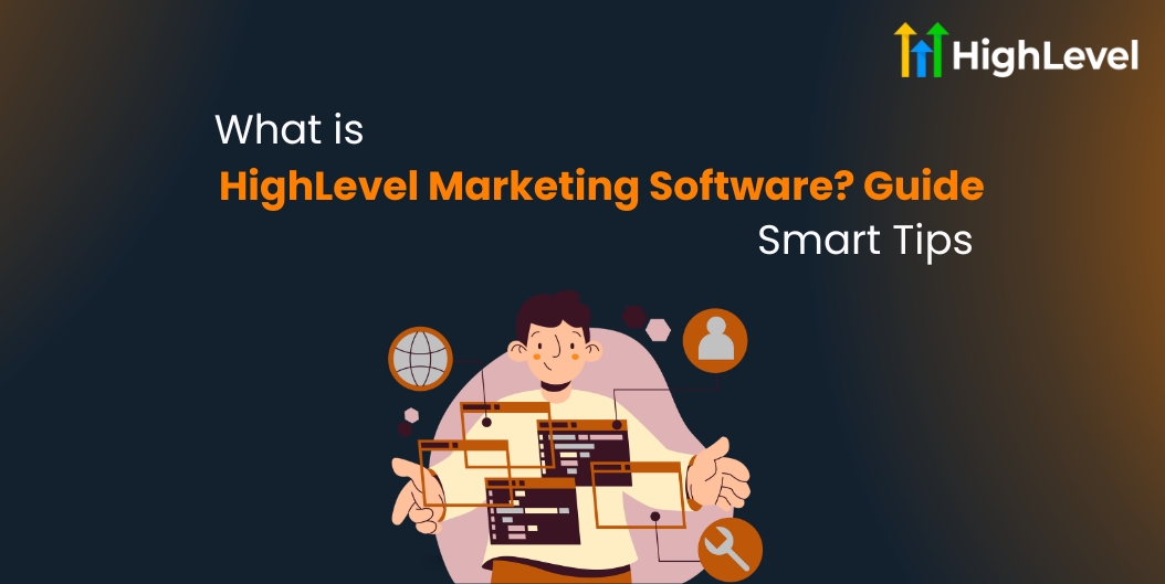 What is HighLevel Marketing Software Guide + Smart Tips