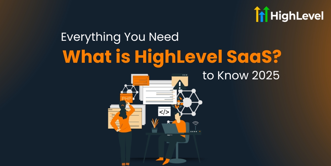 What is HighLevel SaaS? Everything You Need to Know 2025