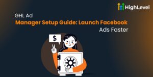 GHL Ad Manager Setup Guide Launch Facebook Ads Faster