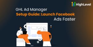 GHL Ad Manager Setup Guide Launch Facebook Ads Faster