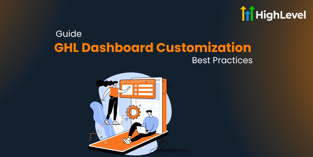 GHL Dashboard Customization Guide + Best Practices
