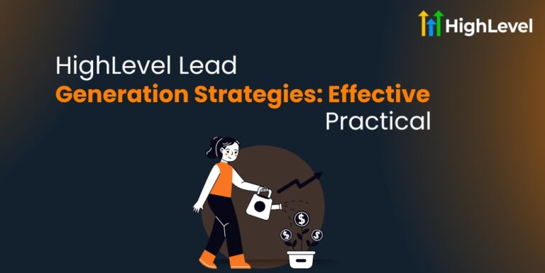 HighLevel Lead Generation Strategies Effective & Practical