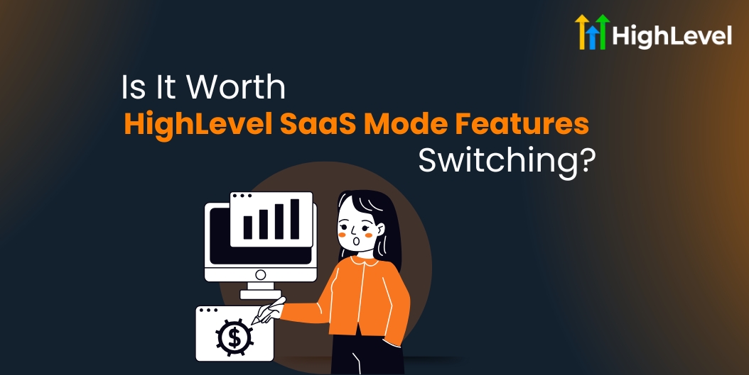 HighLevel SaaS Mode Features Is It Worth Switching