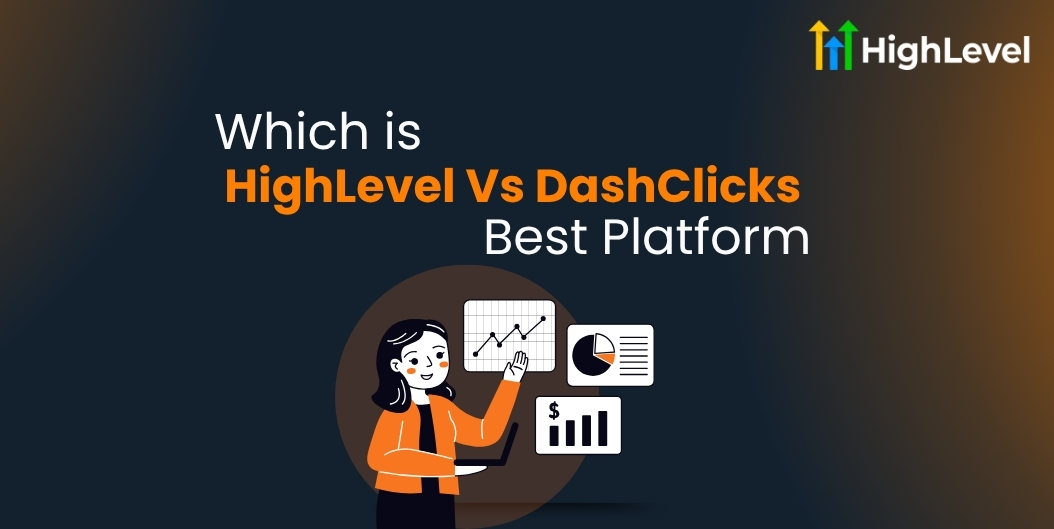 HighLevel Vs DashClicks Which is Best Platform in 2025