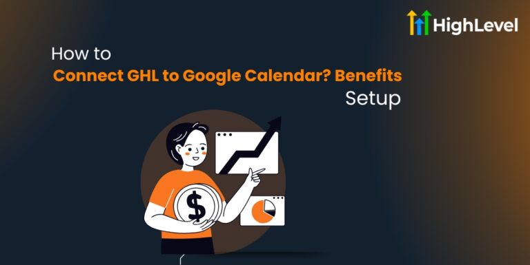 How to Connect GHL to Google Calendar Benefits + Setup