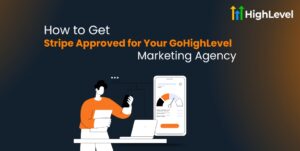 How to Get Stripe Approved for Your GoHighLevel Marketing Agency