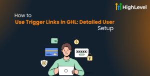 How to Use Trigger Links in GHL Detailed User Manual [2025]