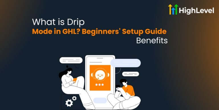 What is Drip Mode in GHL Beginners' Setup Guide + Benefits