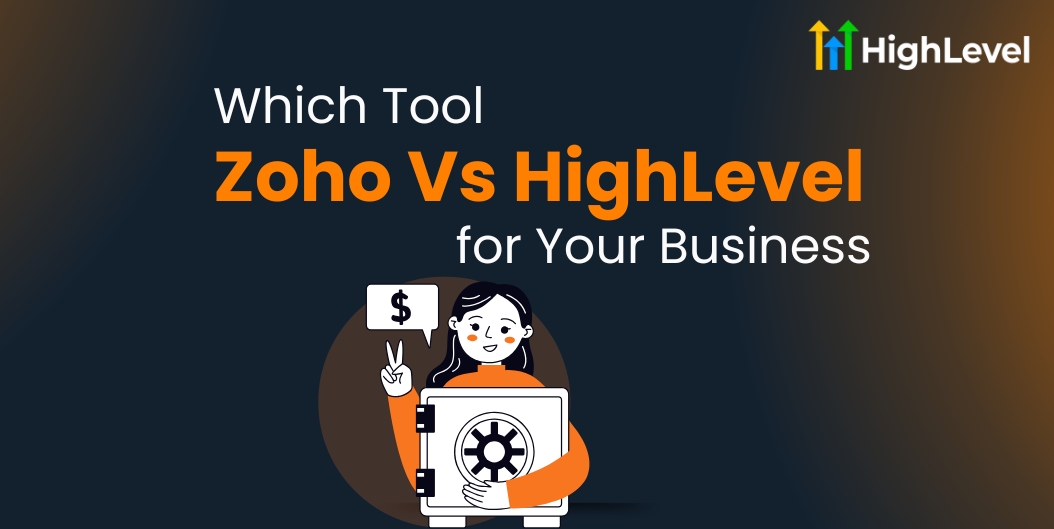 Zoho Vs HighLevel Which Tool is Best for Your Business