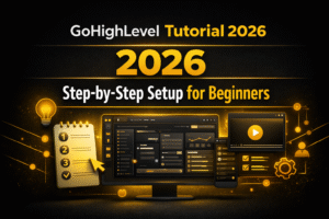 GoHighLevel Tutorial 2026: Step-by-Step Setup for Beginners