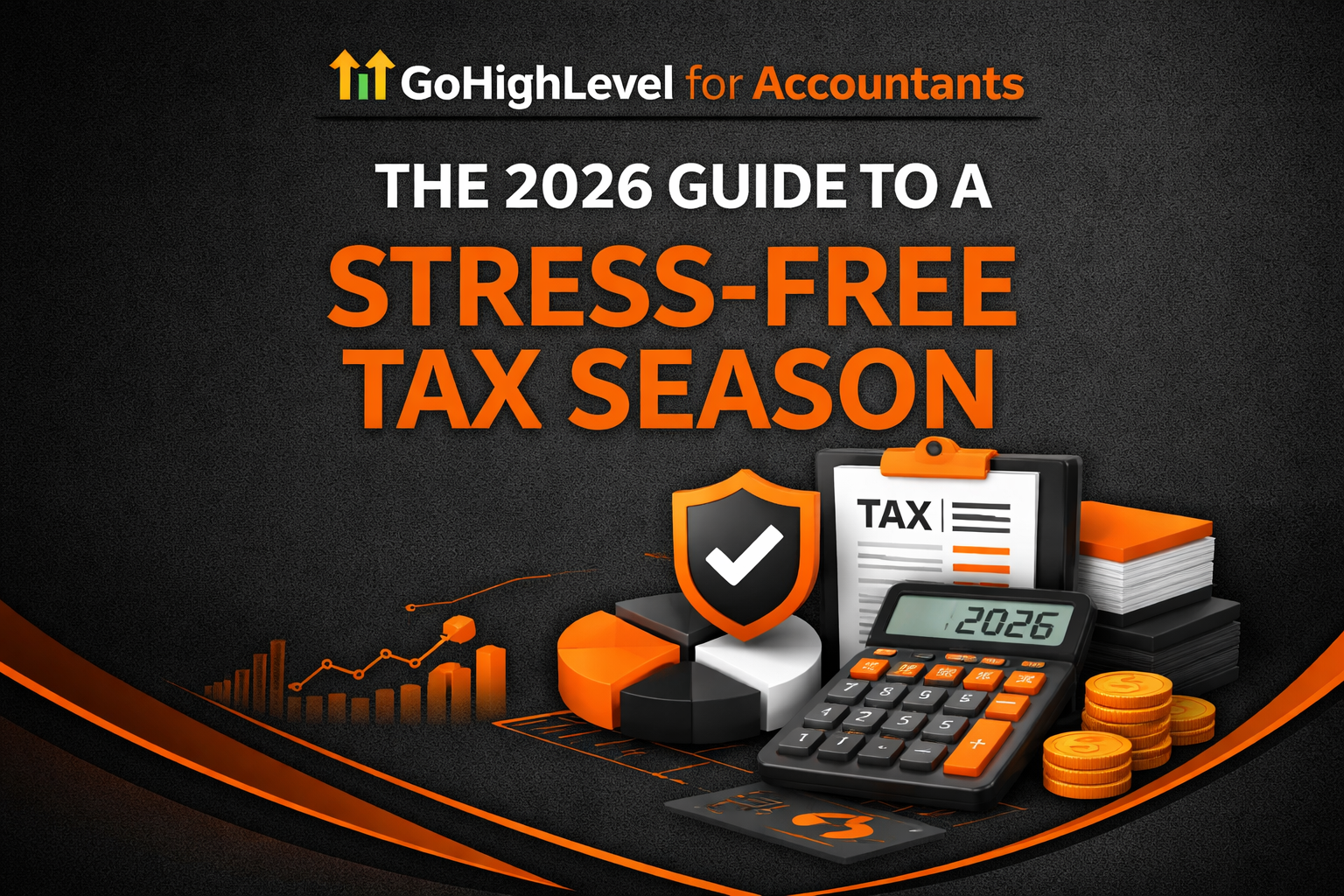 GoHighLevel for Accountants: The 2026 Guide to a Stress-Free Tax Season