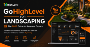 GoHighLevel for Landscaping The 2026 Guide to Seasonal Growth